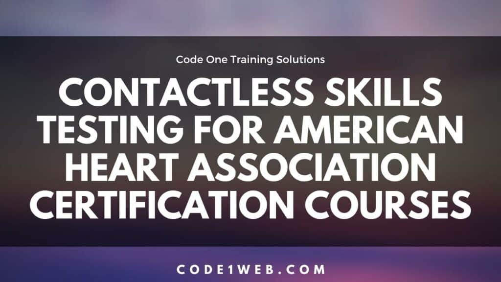 Contactless Skills Testing for American Heart Association Certification Courses