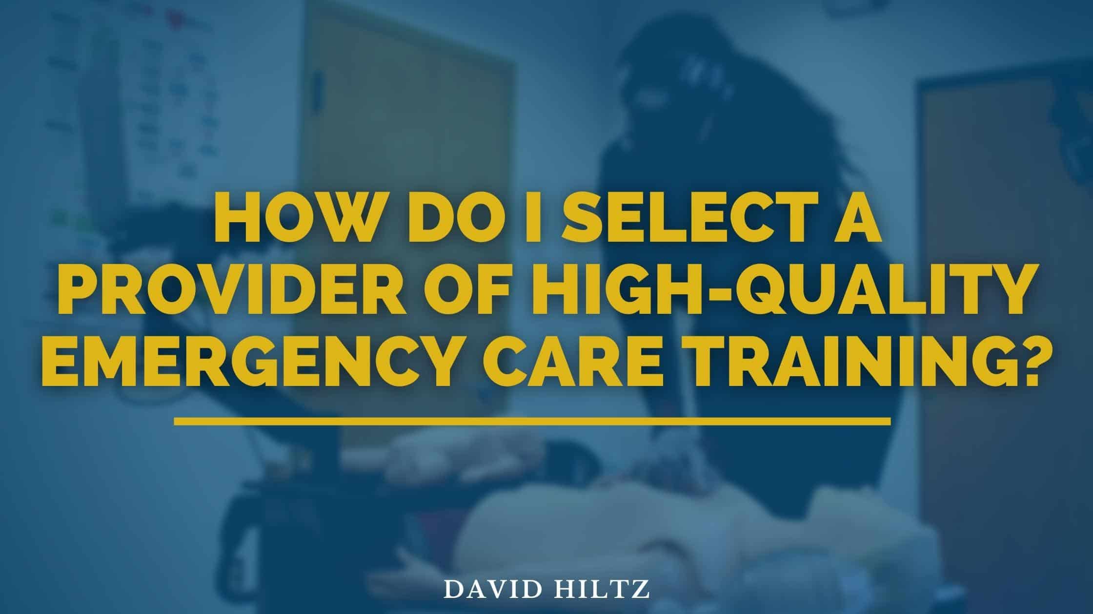 How Do I Select a Provider of HighQuality Emergency Care Training?