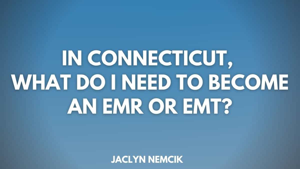 in-connecticut-what-do-i-need-to-become-an-emr-or-emt-code-one-cpr-training