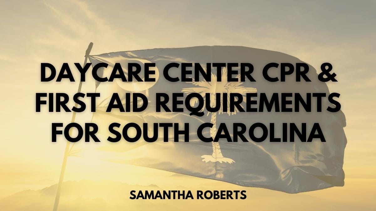 Daycare Center CPR & First Aid Requirements For South Carolina